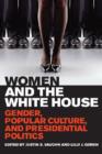 Women and the White House : Gender, Popular Culture, and Presidential Politics - Book