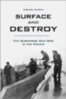 Surface and Destroy : The Submarine Gun War in the Pacific - Book