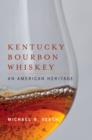 Kentucky Bourbon Whiskey : An American Heritage - Michael R. Veach