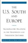 The U.S. South and Europe : Transatlantic Relations in the Nineteenth and Twentieth Centuries - Book