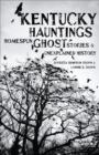 Kentucky Hauntings : Homespun Ghost Stories & Unexplained History - eBook