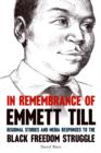 In Remembrance of Emmett Till : Regional Stories and Media Responses to the Black Freedom Struggle - eBook
