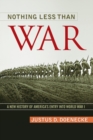 Nothing Less Than War : A New History of America's Entry into World War I - Book