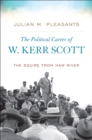 The Political Career of W. Kerr Scott : The Squire from Haw River - eBook