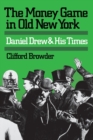 The Money Game in Old New York : Daniel Drew and His Times - Book