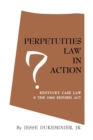 Perpetuities Law in Action : Kentucky Case Law and the 1960 Reform Act - Book