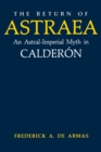 The Return of Astraea : An Astral-Imperial Myth in Calderon - Book