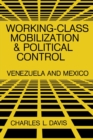 Working-Class Mobilization and Political Control : Venezuela and Mexico - Book