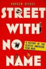 Street with No Name : A History of the Classic American Film Noir - Book