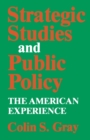 Strategic Studies and Public Policy : The American Experience - Book