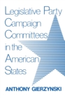 Legislative Party Campaign Committees in the American States - Book