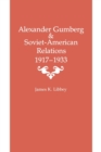 Alexander Gumberg and Soviet-American Relations : 1917-1933 - Book