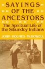Sayings of the Ancestors : The Spiritual Life of the Sibundoy Indians - Book