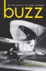 Buzz : The Life and Art of Busby Berkeley - Book