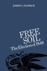 Free Soil : The Election of 1848 - Book
