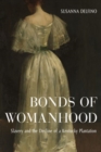 Bonds of Womanhood : The World of a White Anti-Slavery Slaveholder - Book