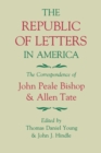 The Republic of Letters in America : The Correspondence of John Peale Bishop and Allen Tate - Book