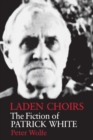 Laden Choirs : The Fiction of Patrick White - Book