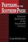 Partisans of the Southern Press : Editorial Spokesmen of the Nineteenth Century - Book