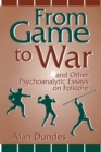 From Game to War and Other Psychoanalytic Essays on Folklore - Book