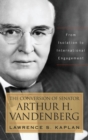 The Conversion of Senator Arthur H. Vandenberg : From Isolation to International Engagement - Book