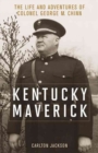 Kentucky Maverick : The Life and Adventures of Colonel George M. Chinn - Book