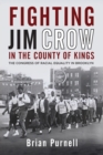 Fighting Jim Crow in the County of Kings : The Congress of Racial Equality in Brooklyn - Book