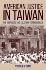 American Justice in Taiwan : The 1957 Riots and Cold War Foreign Policy - eBook