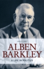 Alben Barkley : A Life in Politics - eBook