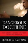Dangerous Doctrine : How Obama's Grand Strategy Weakened America - Book