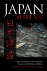 Japan after 3/11 : Global Perspectives on the Earthquake, Tsunami, and Fukushima Meltdown - Book