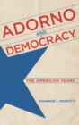 Adorno and Democracy : The American Years - Book