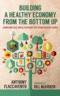 Building a Healthy Economy from the Bottom Up : Harnessing Real-World Experience for Transformative Change - Book