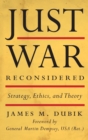 Just War Reconsidered : Strategy, Ethics, and Theory - Book