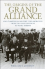 The Origins of the Grand Alliance : Anglo-American Military Collaboration from the Panay Incident to Pearl Harbor - eBook