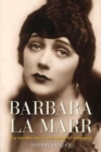 Barbara La Marr : The Girl Who Was Too Beautiful for Hollywood - Book