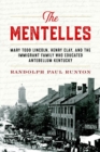 The Mentelles : Mary Todd Lincoln, Henry Clay, and the Immigrant Family Who Educated Antebellum Kentucky - Book
