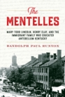 The Mentelles : Mary Todd Lincoln, Henry Clay, and the Immigrant Family Who Educated Antebellum Kentucky - eBook