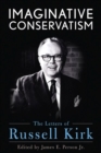 Imaginative Conservatism : The Letters of Russell Kirk - Book