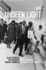 An Unseen Light : Black Struggles for Freedom in Memphis, Tennessee - Book
