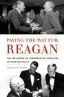 Paving the Way for Reagan : The Influence of Conservative Media on US Foreign Policy - Book