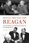 Paving the Way for Reagan : The Influence of Conservative Media on US Foreign Policy - eBook