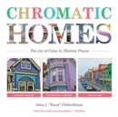Chromatic Homes : The Joy of Color in Historic Places - Book