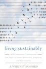 Living Sustainably : What Intentional Communities Can Teach Us about Democracy, Simplicity, and Nonviolence - Book