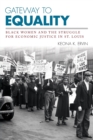 Gateway to Equality : Black Women and the Struggle for Economic Justice in St. Louis - Book
