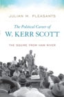 The Political Career of W. Kerr Scott : The Squire from Haw River - Book