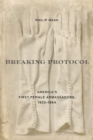 Breaking Protocol : America's First Female Ambassadors, 1933-1964 - Book
