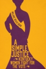 A Simple Justice : Kentucky Women Fight for the Vote - Book