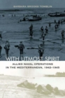 With Utmost Spirit : Allied Naval Operations in the Mediterranean, 1942-1945 - Book