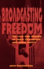 Broadcasting Freedom : The Cold War Triumph of Radio Free Europe and Radio Liberty - Book